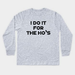 I Do It For The Ho's Funny Vintage Retro Kids Long Sleeve T-Shirt